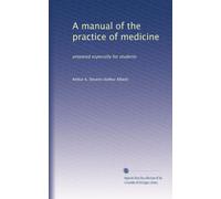 A manual of the practice of medicine: prepared especially for students