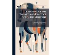 A Manual of the Theory and Practice of Equine Medicine