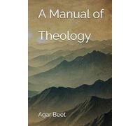 A Manual of Theology: Agar Beet