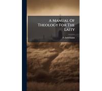 A Manual Of Theology For The Laity