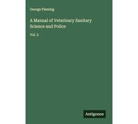 A Manual of Veterinary Sanitary Science and Police: Vol. 2
