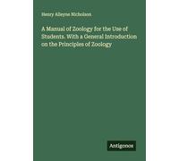 A Manual of Zoology for the Use of Students. With a General Introduction on the Principles of Zoology