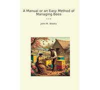 A Manual or an Easy Method of Managing Bees (Classic Books)
