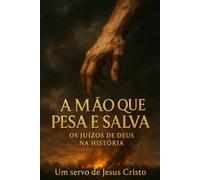 A Mão que Pesa e Salva: Os Juízos de Deus na História