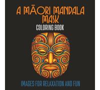 A Māori Mandala Mask Colouring Book: For Adults and Teens | 50 Original Images | polynesian art | indigenous designs | new zealand mandala patterns | ... for Relaxation, Stress Relief and Fun