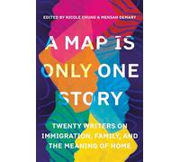 A Map Is Only One Story: Twenty Writers on Immigration, Family, and the Meaning of Home
