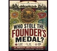 A Maple Grove Mystery: Who Stole the Founder's Medal?: An Immersive Logic Puzzle Mystery. Eliminate Suspects. Follow the Clues. Catch the Thief. ... Mysteries: Immersive Logic Puzzle Mysteries)