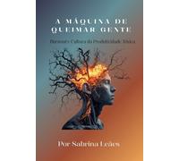 A MÁQUINA DE QUEIMAR GENTE: Burnout e Cultura da Produtividade Tóxica