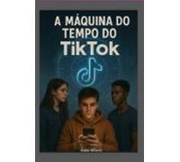 A Máquina Do Tempo Do Tiktok (ebook)