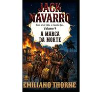 A MARCA DA MORTE: Um Faroeste de Ação e Vingança (JACK NAVARRO)