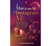 A Marca que o Instagram Vê: Imagem e Engajamento para Seguidores e Clientes (Coleção Marca e Instagram)