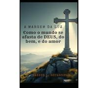 À margem da luz: Como o mundo se afasta de Deus, do amor e da verdade