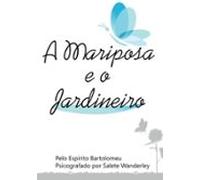 A Mariposa E O Jardineiro (ebook)