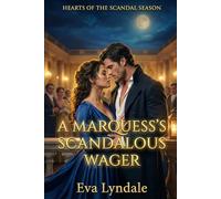A Marquess’s Scandalous Wager: A Regency Romance Of A Faux Courtship And Public Disgrace (Hearts of the Scandal Season)