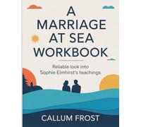 A Marriage At Sea Workbook: Reliable look into Sophie Elmhirst's teachings
