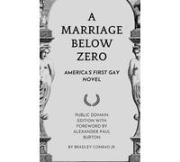 A Marriage Below Zero: America’s First Gay Novel: Public Domain Edition with Foreword by Alexander Paul Burton