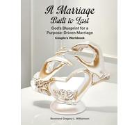 A Marriage Built to Last: God’s Blueprint for a Purpose-Driven Marriage ( Couple’s Workbook )