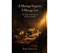 A Marriage Forgotten, A Message Lost: The Shape of Marriage and a Picture of Salvation