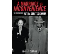 A Marriage of Inconvenience: The Persecution of Ruth and Seretse Khama