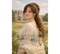 A Marriage of Quiet Necessity: A Regency Marriage of Convenience and Romance