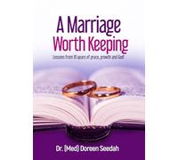 A Marriage Worth Keeping: Lessons from 10 years of Grace, Growth and God!
