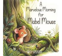 A Marvelous Morning for Mabel Mouse: A Rhyming Picture Book for Toddlers and Preschoolers About Nature and Exploration (Little Children's Books)