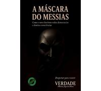 A MÁSCARA DO MESSIAS: Como o novo fascismo seduz democracias e domina consciências