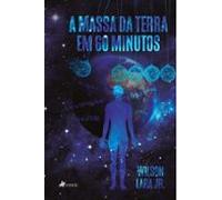 A Massa Da Terra Em 60 Minutos (ebook)
