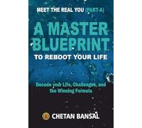 A MASTER BLUEPRINT TO REBOOT YOUR LIFE: Decode your Life, Challenges, and the Winning Formula: 1 (MEET THE REAL YOU)