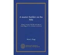 A master-builder on the Nile: being a record of the life and aims of John Hogg, D. D., Christian missionary