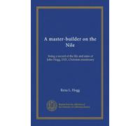 A master-builder on the Nile: being a record of the life and aims of John Hogg, D.D., Christian missionary