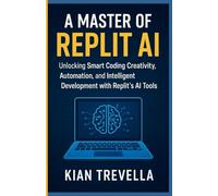 A Master of REPLIT AI: Unlocking No-Code Creativity, Automation, and Intelligent Development with Replit’s AI Tools