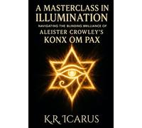 A Masterclass in Illumination: Navigating the Blinding Brilliance of Aliester Crowley’s Konx Om Pax-Essays in Light (A Mystical Deep Dive)