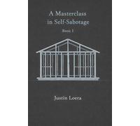 A MASTERCLASS IN SELF-SABOTAGE: BOOK 1