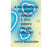 A MATEMATIKAI ÁLLAPOTA GRACE 1. ÉS 2. KÖNYV TELJES SOROZAT HUNGARIAN EDITION: FRÁGMENTUM: FINÁLÉ FÚZIÓ (A Matematikai Grace)