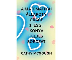 A MATEMATIKAI ÁLLAPOTA GRACE 1. ÉS 2. KÖNYV TELJES SOROZAT HUNGARIAN EDITION: FRÁGMENTUM: FINÁLÉ FÚZIÓ (A Matematikai Grace)