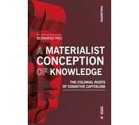 A materialist conception of knowledge. The Colonial Roots of Cognitive Capitalism: The Colonial Roots of the Knowledge Economy