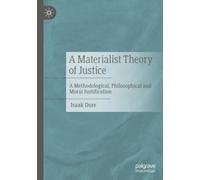 A Materialist Theory of Justice: A Methodological, Philosophical and Moral Justification