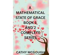A MATHEMATICAL STATE OF GRACE COMPLETE SERIES: BOOK 1: FRAGMENT; BOOK 2: FINALE FUSION