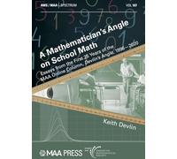 A Mathematician's Angle on School Math: Essays from the First 25 Years of the MAA Online Column, Devlin's Angle, 1996-2020 (Spectrum)