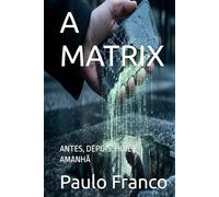 A MATRIX: ANTES, DEPOIS, HOJE E AMANHÃ (Poesias & Autoajuda)
