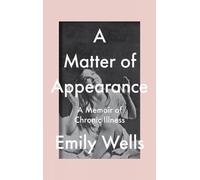 A Matter Of Appearance: A Memoir of Chronic Illness