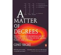 A Matter of Degrees: What Temperature Reveals about the Past and Future of Our Species, Planet, and U niverse