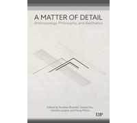 A Matter of Detail: Anthropology, Philosophy, and Aesthetics (Anthropological Horizons)