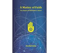 A Matter of Faith: How Reason and Belief Meet in Jainism