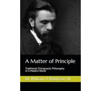 A Matter of Principle: Traditional Chiropractic Philosophy in a Modern World