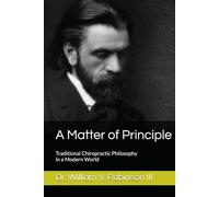 A Matter of Principle: Traditional Chiropractic Philosophy in a Modern World