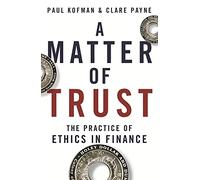 A Matter of Trust: The Practice of Ethics in Finance