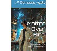 A Matter Over Mind: Compositions of a Modern Apothecary