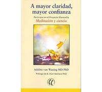 A mayor claridad, mayor confianza. Meditación y ciencia: Participar en el proyecto Shamatha: Meditación y ciencia (SIN COLECCION)
